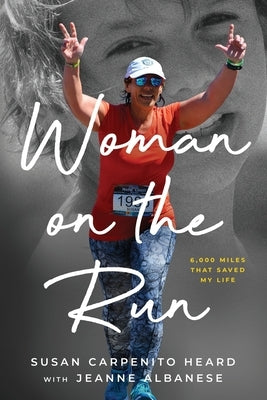 Woman on the Run: 6,000 miles that saved my life by Carpenito Heard, Susan