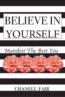 Believe In Yourself: Manifest the Best you by Fair, Chanell