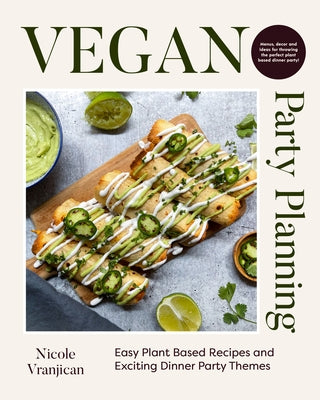 Vegan Party Planning: Easy Plant-Based Recipes and Exciting Dinner Party Themes (Beautiful Spreads, Easy Vegan Meals, Weekly Menu Ideas) by Vranjican, Nicole