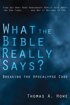 What the Bible Really Says?: Breaking the Apocalypse Code by Howe, Thomas A.