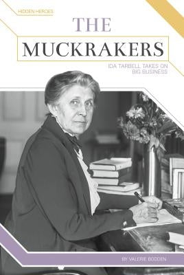 The Muckrakers: Ida Tarbell Takes on Big Business by Bodden, Valerie
