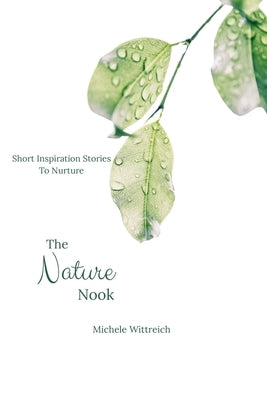 The Nature Nook: Short Inspirational Stories to Nurture by Wittreich, Michele