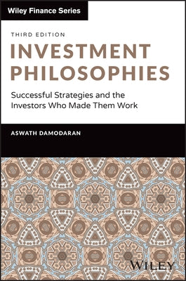 Investment Philosophies: Successful Strategies and the Investors Who Made Them Work by Damodaran, Aswath