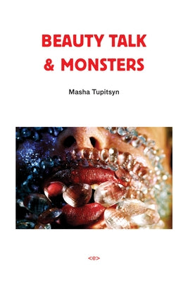 Beauty Talk & Monsters by Tupitsyn, Masha