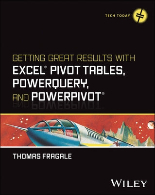 Getting Great Results with Excel Pivot Tables, Powerquery and Powerpivot by Fragale, Thomas