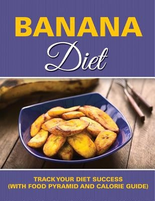 Banana Diet: Track Your Diet Success (with Food Pyramid and Calorie Guide) by Speedy Publishing LLC