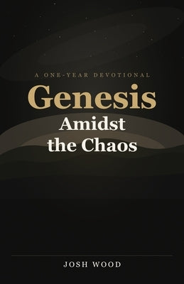 Genesis Amidst the Chaos by Wood, Josh