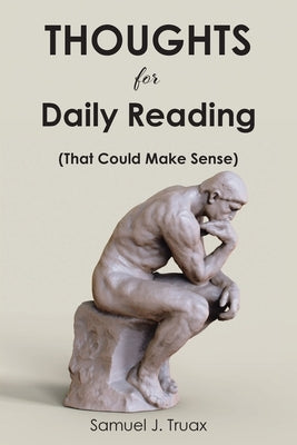 Thoughts for Daily Reading (That Could Make Sense) by Truax, Samuel J.