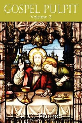 Gospel Pulpit Volume III by Philpot, J. C.