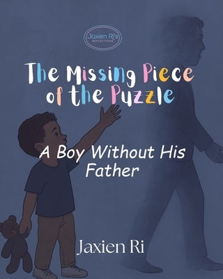 The Missing Piece of the Puzzle: A Boy Without His Father by Ri, Jaxien