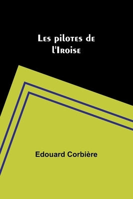 Les pilotes de l'Iroise by CorbiÃ¨re, Edouard
