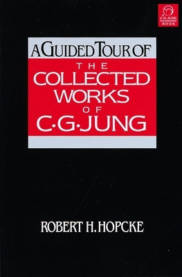 A Guided Tour of the Collected Works of C. G. Jung by Hopcke, Robert H.