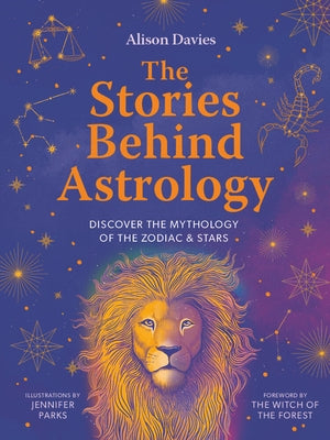 The Stories Behind Astrology: Discover the Mythology of the Zodiac & Stars by Davies, Alison