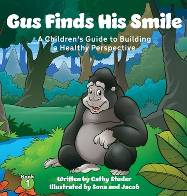 Gus Finds His Smile: A Children's Guide to Building a Healthy Perspective by Studer, Cathy