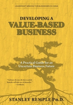 Developing a Value-Based Business: A Practical Guide for an Uncertain Business Future by Remple, Stanley