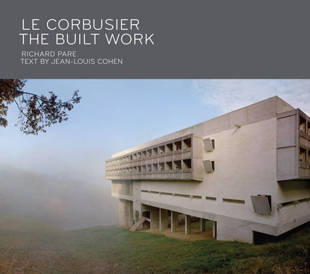 Le Corbusier: The Built Work by Pare, Richard