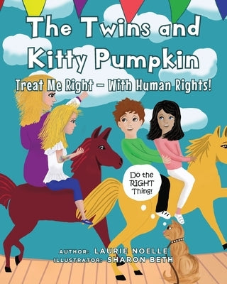 The Twins and Kitty Pumpkin: Treat Me Right - With Human Rights! by Noelle, Laurie