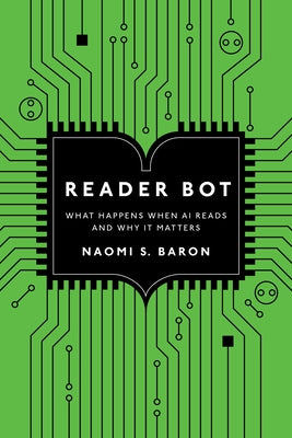 Reader Bot: What Happens When AI Reads and Why It Matters by Baron, Naomi S.