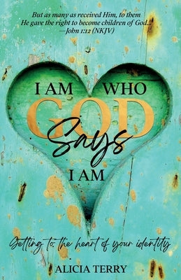 I Am Who God Says I Am by Terry, Alicia