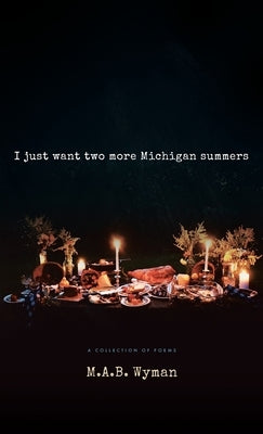 I just want two more Michigan summers by Wyman, M. a. B.