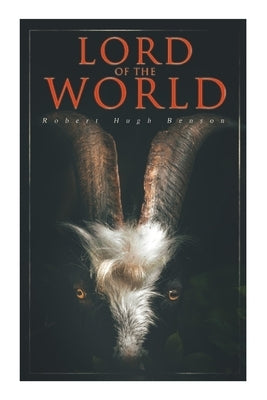 Lord of the World: Dystopian Sci-Fi Novel by Benson, Robert Hugh