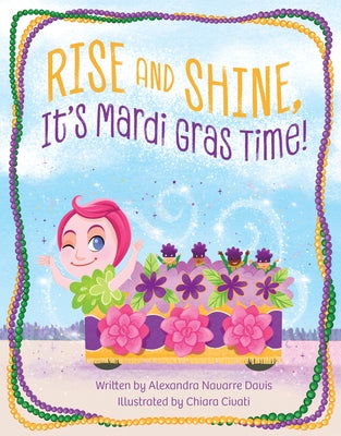 Rise and Shine, It's Mardi Gras Time! by Davis, Alexandra Navarre