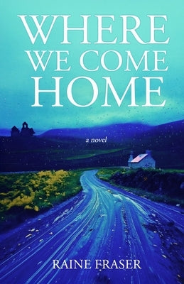 Where We Come Home by Fraser, Raine