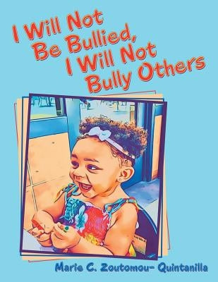 I Will Not Be Bullied, I Will Not Bully Others by Zoutomou-Quintanilla, Marie C.
