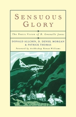 Sensuous Glory: The Poetic Vision of D. Gwenallt Jones by Allchin, Donald
