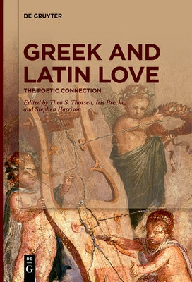 Greek and Latin Love: The Poetic Connection by Thorsen, Thea S.