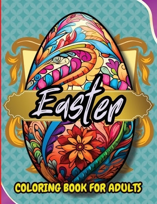 Easter Coloring Book For Adults: Beautiful and Unique Designs with Easter Baskets, Eggs Creativity and Stress Relief by Tobba