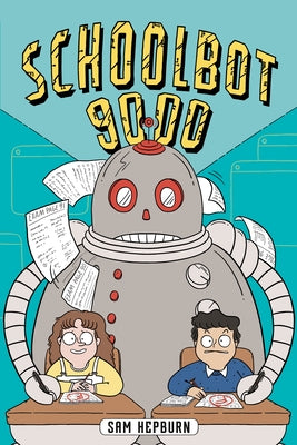 Schoolbot 9000: A Graphic Novel by Hepburn, Sam