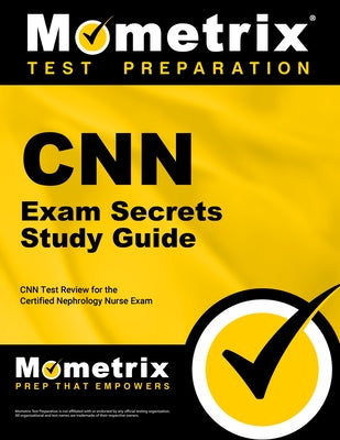 CNN Exam Secrets Study Guide: CNN Test Review for the Certified Nephrology Nurse Exam by Mometrix Nursing Certification Test Team