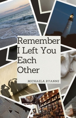 Remember I Left You Each Other: The Spring Edition by Ryanne, Michaela