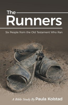 The Runners: Six People from the Old Testament Who Ran by Kolstad, Paula