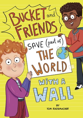 Bucket and Friends Save (Part Of) the World with a Wall by Rademacher, Tom