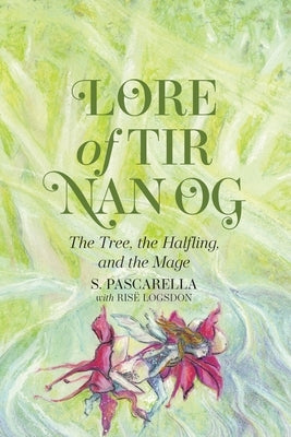Lore of Tir Nan Og: The Tree, the Halfling, and the Mage by Pascarella, S.