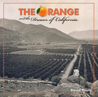 The Orange and the Dream of California by BoulÃ©, David