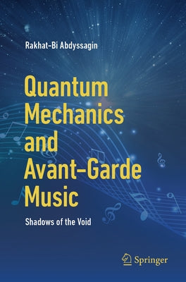 Quantum Mechanics and Avant-Garde Music: Shadows of the Void by Abdyssagin, Rakhat-Bi