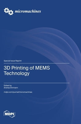 3D Printing of MEMS Technology by Ehrmann, Andrea