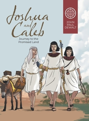 Joshua and Caleb: Journey to the Promised Land by John Paul Dewalt