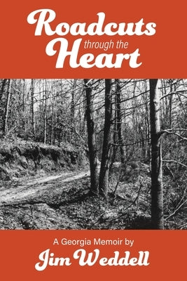 Roadcuts Through The Heart: A Georgia Memoir by Weddell, Jim