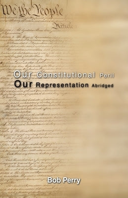 Our Constitutional Peril: Our Representation Abridged by Perry, Bob