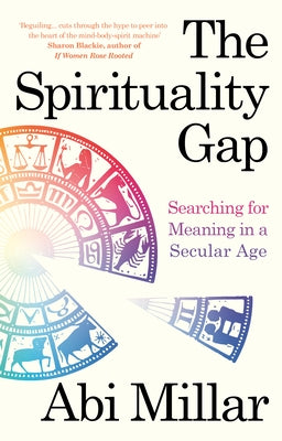 The Spirituality Gap: Searching for Meaning in a Secular Age by Millar, Abi