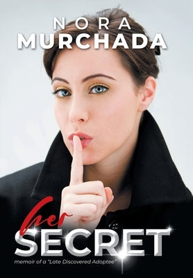 her "SECRET": memoir of a "Late Discovered Adoptee" by Murchada, Nora