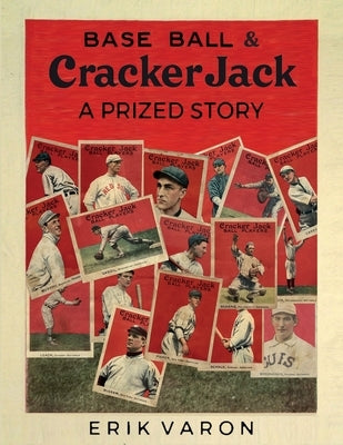 Base Ball & Cracker Jack: A Prized Story by Varon, Erik