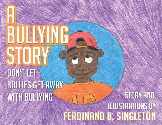 A Bullying Story: Don't let bullies get away with bullying by Singleton, Ferdinand B.