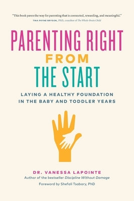 Parenting Right from the Start: Laying a Healthy Foundation in the Baby and Toddler Years by Lapointe, Vanessa