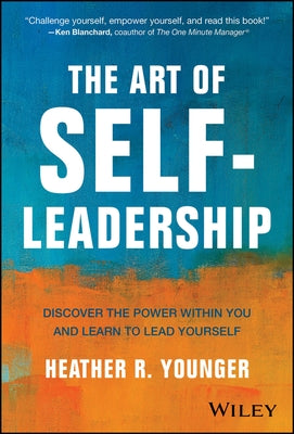 The Art of Self-Leadership: Discover the Power Within You and Learn to Lead Yourself by Younger, Heather