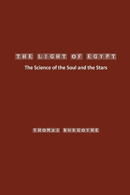 The Light of Egypt: The Science of the Soul and the Stars by Burgoyne, Thomas
